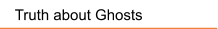 Truth about Ghosts