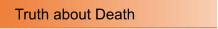Truth about Death