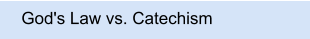 God's Law vs. Catechism