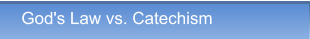 God's Law vs. Catechism God's Law vs. Catechism