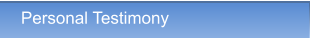 Personal Testimony Personal Testimony